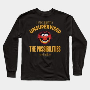 I am currently unsupervised I know it freaks me out too but possibilities are endless Long Sleeve T-Shirt